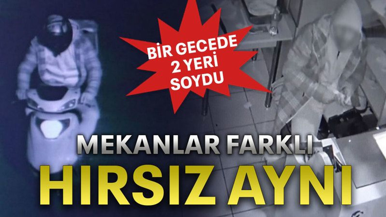 Mekanlar farklı hırsız aynı